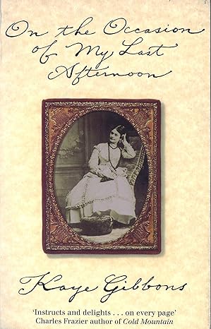 On the Occasion of My Last Afernoon by Kaye Gibbons