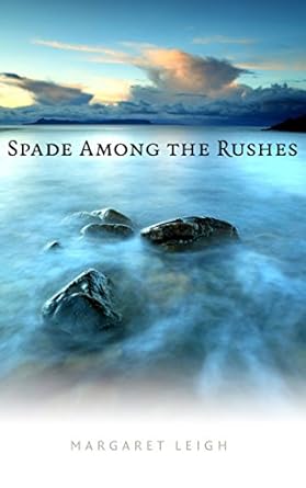 Spade Among the Rushes by Margaret Leigh